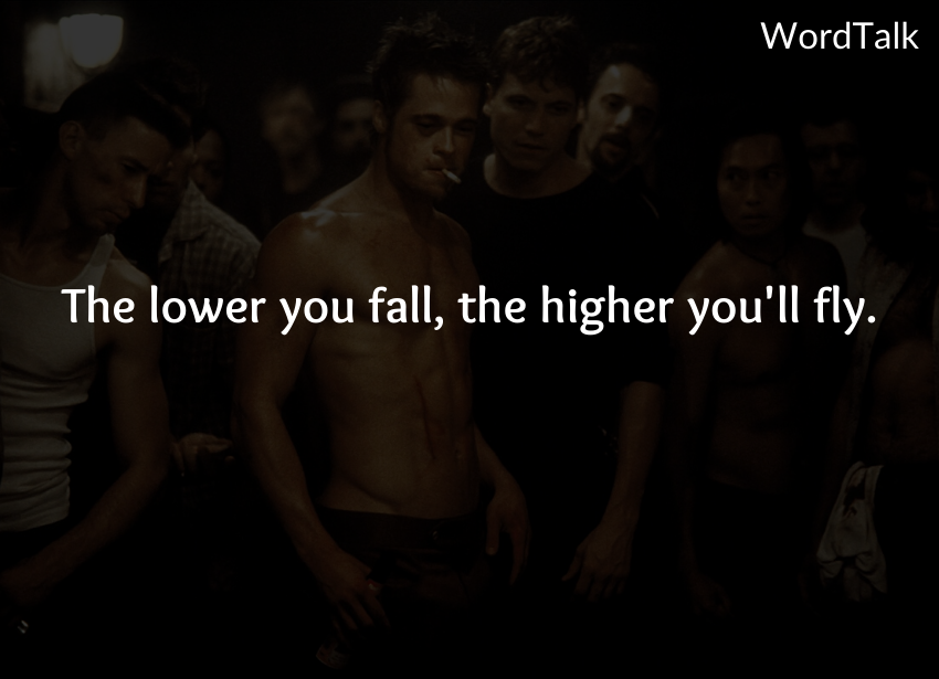 The lower you fall, the higher you'll fly.